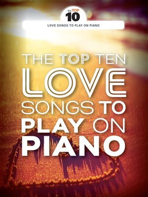 cover image of The Top Ten Love Songs to Play on Piano